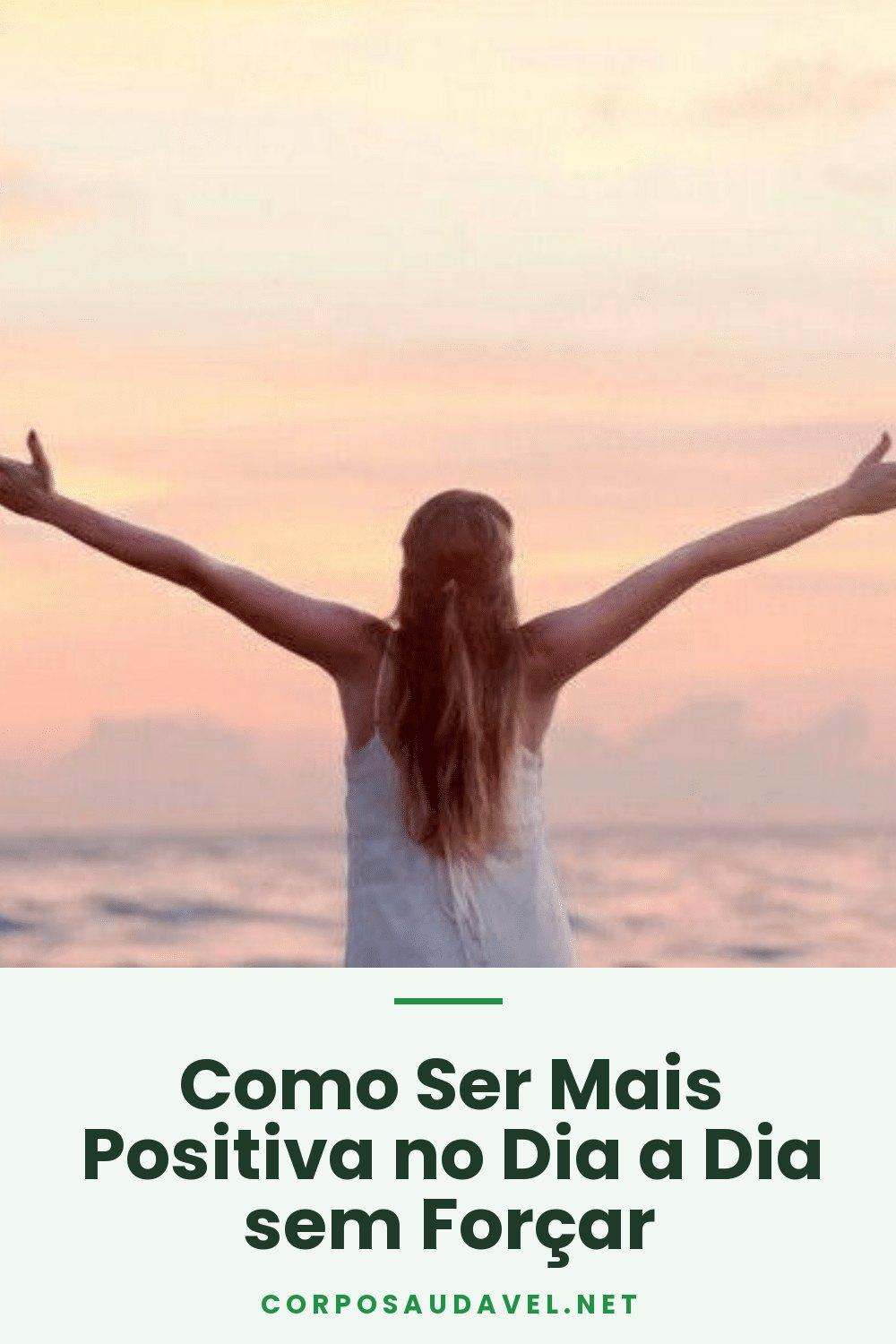 Como Ser Mais Positiva no Dia a Dia sem Forçar